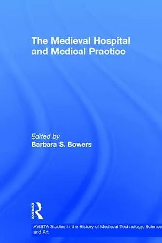 The Medieval Hospital and Medical Practice cover