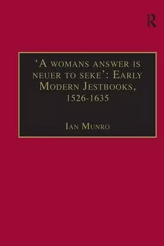 'A womans answer is neuer to seke': Early Modern Jestbooks, 1526–1635 cover