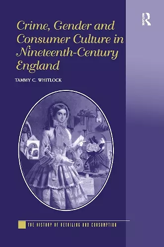 Crime, Gender and Consumer Culture in Nineteenth-Century England cover