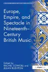 Europe, Empire, and Spectacle in Nineteenth-Century British Music cover