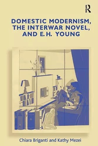 Domestic Modernism, the Interwar Novel, and E.H. Young cover