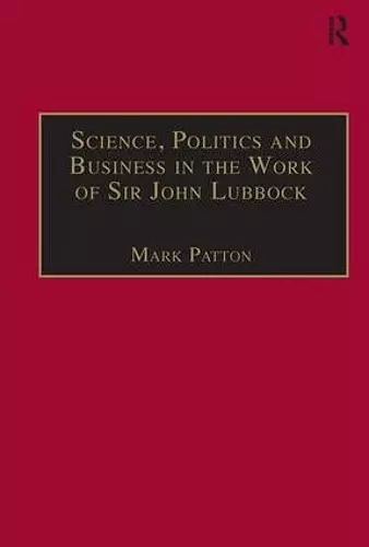 Science, Politics and Business in the Work of Sir John Lubbock cover