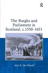 The Burghs and Parliament in Scotland, c. 1550–1651 cover