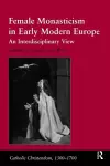 Female Monasticism in Early Modern Europe cover