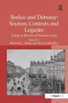 Berlioz and Debussy: Sources, Contexts and Legacies cover