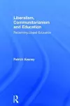 Liberalism, Communitarianism and Education cover