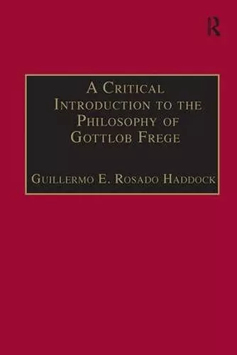 A Critical Introduction to the Philosophy of Gottlob Frege cover