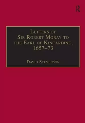 Letters of Sir Robert Moray to the Earl of Kincardine, 1657–73 cover