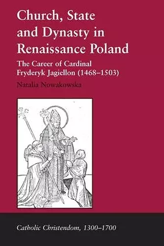 Church, State and Dynasty in Renaissance Poland cover