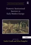 Domestic Institutional Interiors in Early Modern Europe cover