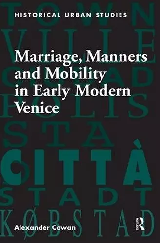 Marriage, Manners and Mobility in Early Modern Venice cover