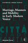 Marriage, Manners and Mobility in Early Modern Venice cover