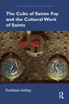 The Cults of Sainte Foy and the Cultural Work of Saints cover