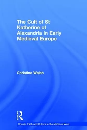 The Cult of St Katherine of Alexandria in Early Medieval Europe cover