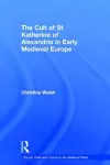 The Cult of St Katherine of Alexandria in Early Medieval Europe cover