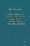 Latins, Greeks and Muslims: Encounters in the Eastern Mediterranean, 10th-15th Centuries cover