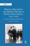 Memory, Masculinity and National Identity in British Visual Culture, 1914-1930 cover