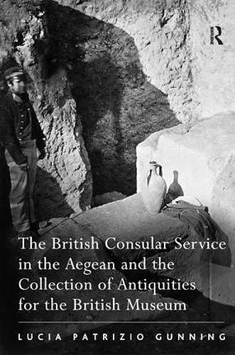 The British Consular Service in the Aegean and the Collection of Antiquities for the British Museum cover