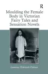 Moulding the Female Body in Victorian Fairy Tales and Sensation Novels cover