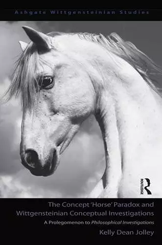 The Concept 'Horse' Paradox and Wittgensteinian Conceptual Investigations cover