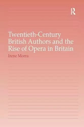 Twentieth-Century British Authors and the Rise of Opera in Britain cover