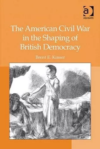 The American Civil War in the Shaping of British Democracy cover