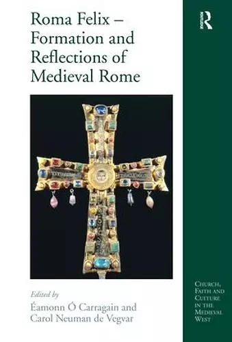 Roma Felix – Formation and Reflections of Medieval Rome cover