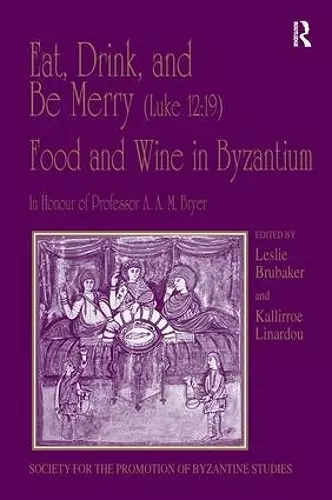 Eat, Drink, and Be Merry (Luke 12:19) – Food and Wine in Byzantium cover