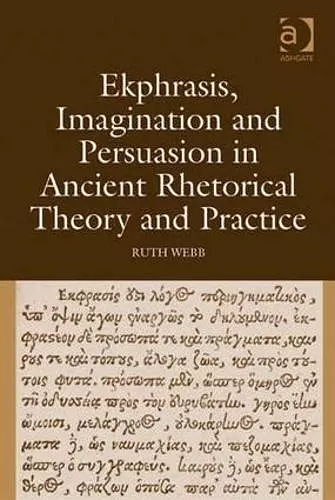 Ekphrasis, Imagination and Persuasion in Ancient Rhetorical Theory and Practice cover