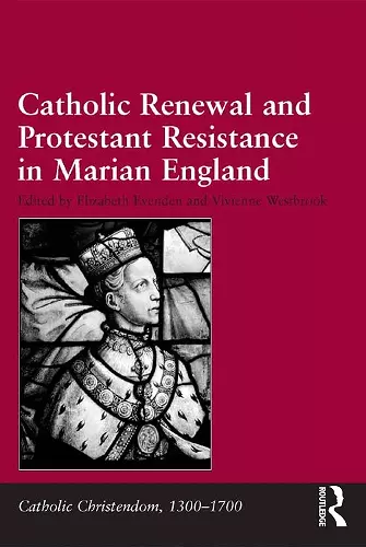 Catholic Renewal and Protestant Resistance in Marian England cover