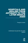 Hospitals and Healing from Antiquity to the Later Middle Ages cover