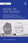 Music in the Words: Musical Form and Counterpoint in the Twentieth-Century Novel cover