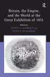 Britain, the Empire, and the World at the Great Exhibition of 1851 cover