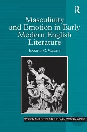 Masculinity and Emotion in Early Modern English Literature cover