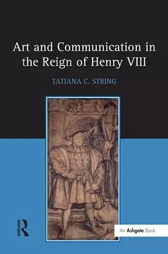 Art and Communication in the Reign of Henry VIII cover