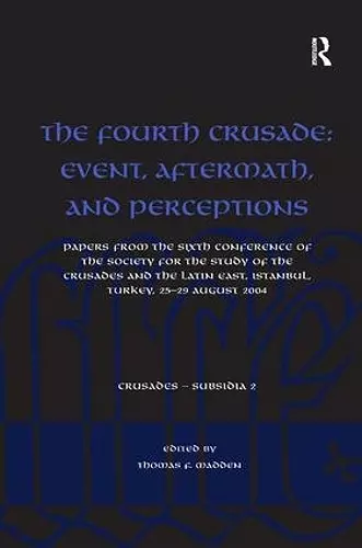 The Fourth Crusade: Event, Aftermath, and Perceptions cover