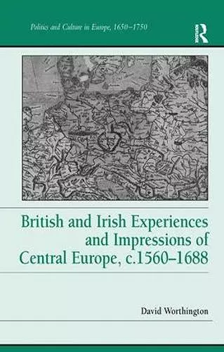 British and Irish Experiences and Impressions of Central Europe, c.1560–1688 cover