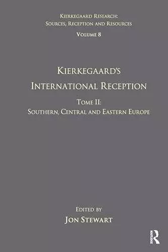 Volume 8, Tome II: Kierkegaard's International Reception - Southern, Central and Eastern Europe cover