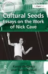 Cultural Seeds: Essays on the Work of Nick Cave cover