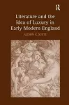 Literature and the Idea of Luxury in Early Modern England cover