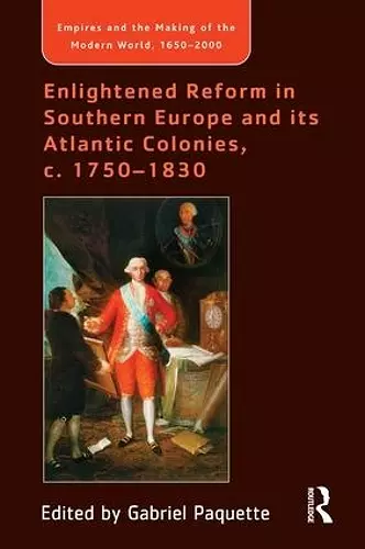 Enlightened Reform in Southern Europe and its Atlantic Colonies, c. 1750-1830 cover