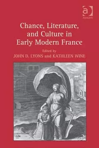 Chance, Literature, and Culture in Early Modern France cover