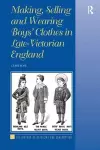 Making, Selling and Wearing Boys' Clothes in Late-Victorian England cover