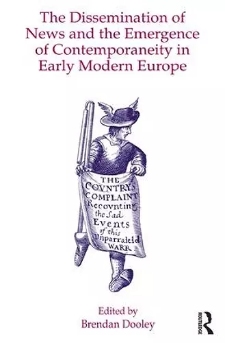 The Dissemination of News and the Emergence of Contemporaneity in Early Modern Europe cover