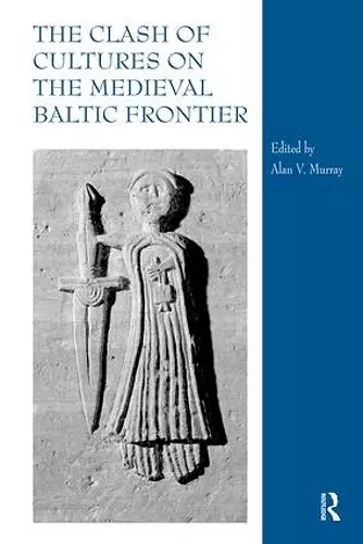 The Clash of Cultures on the Medieval Baltic Frontier cover