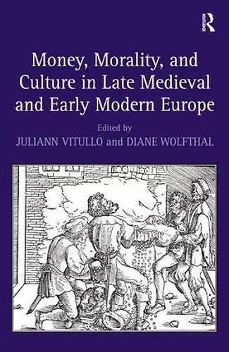 Money, Morality, and Culture in Late Medieval and Early Modern Europe cover