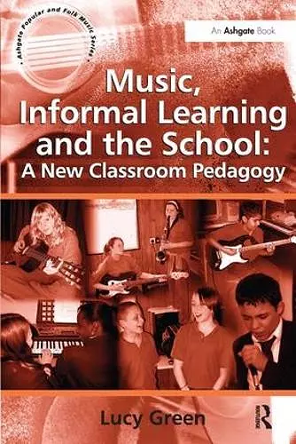 Music, Informal Learning and the School: A New Classroom Pedagogy cover