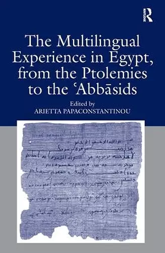 The Multilingual Experience in Egypt, from the Ptolemies to the Abbasids cover