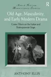 Old Age, Masculinity, and Early Modern Drama cover