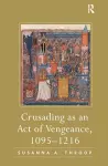 Crusading as an Act of Vengeance, 1095–1216 cover